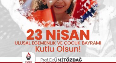 Prof. Dr. Ümit Özdağ'ın 23 Nisan Ulusal Egemenlik ve Çocuk Bayramı’na özel kutlama mesajı
